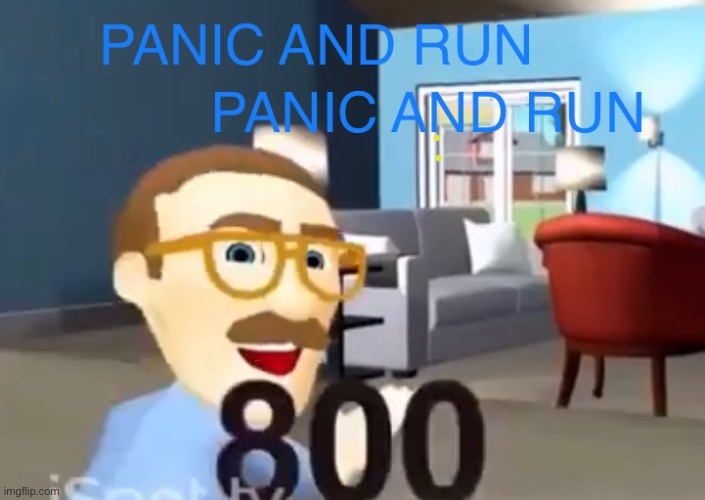 PANIC AND RUN! PANIC AND RUN! | made w/ Imgflip meme maker