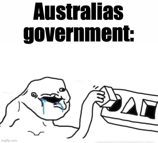Like wdym ur banning social media for under 16's? Now my little sis can't even play roblox ??? | Australias government: | image tagged in stupid dumb drooling puzzle,australia,memes,sad | made w/ Imgflip meme maker