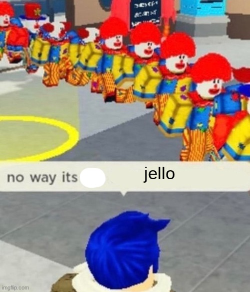 Roblox no way it's the *insert something you hate* | jello | image tagged in roblox no way it's the insert something you hate | made w/ Imgflip meme maker