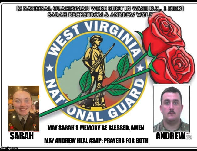 Washington, DC National Guardsmen [from W.V.] tribute | MAY SARAH'S MEMORY BE BLESSED, AMEN; SARAH; ANDREW; MAY ANDREW HEAL ASAP; PRAYERS FOR BOTH | image tagged in washington dc,nationalguard,westvirginia | made w/ Imgflip meme maker