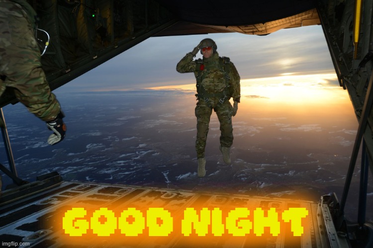 Army soldier jumping out of plane | good night | image tagged in army soldier jumping out of plane | made w/ Imgflip meme maker