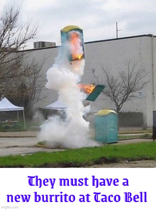 Flaming Outhouse | They must have a new burrito at Taco Bell | image tagged in outhouse,porta potty,taco bell,diarrhea,fire,hilarious memes | made w/ Imgflip meme maker