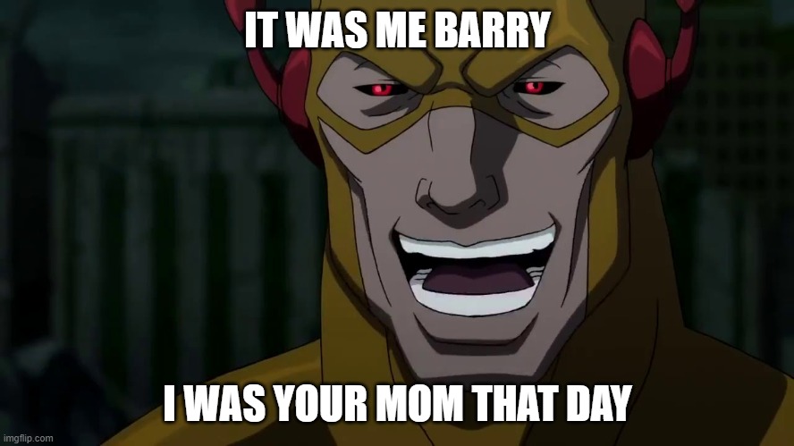 barry's mom | IT WAS ME BARRY; I WAS YOUR MOM THAT DAY | image tagged in it was me barry,your mom,the flash | made w/ Imgflip meme maker