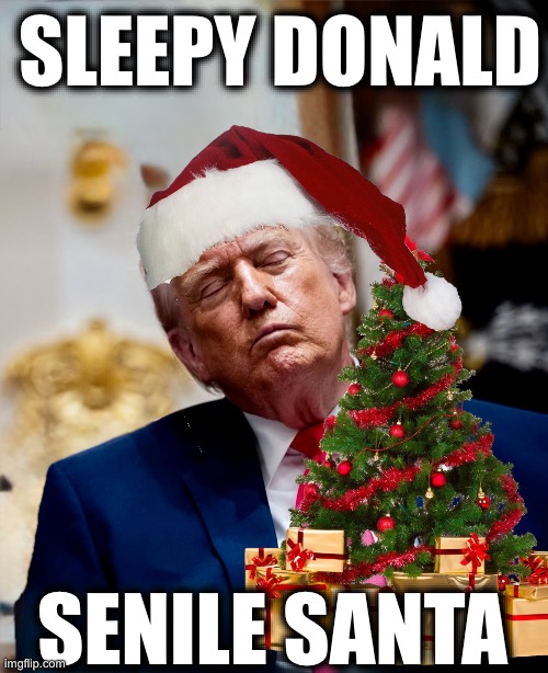 SLEEPY DONALD; SENILE SANTA | image tagged in memes,trump,usa,decline,senility,obsolescence | made w/ Imgflip meme maker