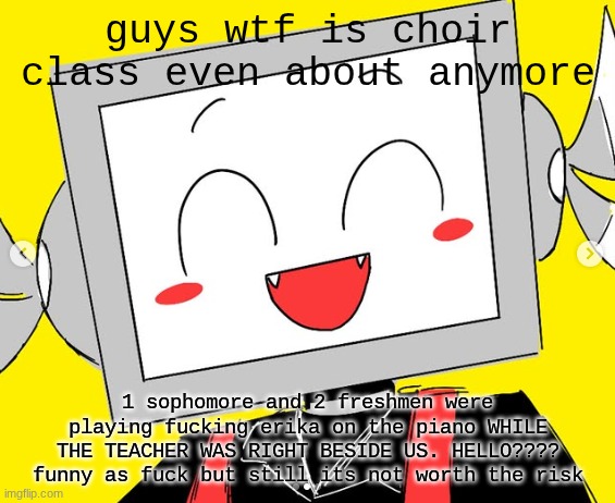 BUTCHER VANITY ICY | guys wtf is choir class even about anymore; 1 sophomore and 2 freshmen were playing fucking erika on the piano WHILE THE TEACHER WAS RIGHT BESIDE US. HELLO???? funny as fuck but still its not worth the risk | image tagged in butcher vanity icy | made w/ Imgflip meme maker