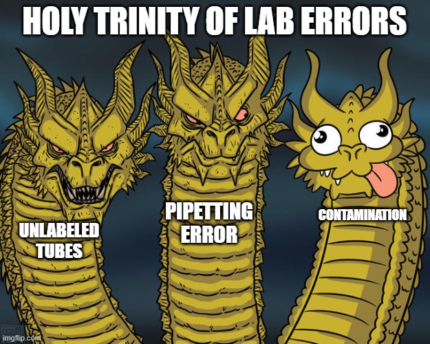 Holy Trinity of Lab Errors | HOLY TRINITY OF LAB ERRORS; PIPETTING ERROR; CONTAMINATION; UNLABELED TUBES | image tagged in three-headed dragon | made w/ Imgflip meme maker