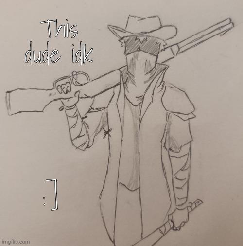 This dude guy idfk (request from NobleRanger_ ) | This dude idk; :] | image tagged in this dude | made w/ Imgflip meme maker