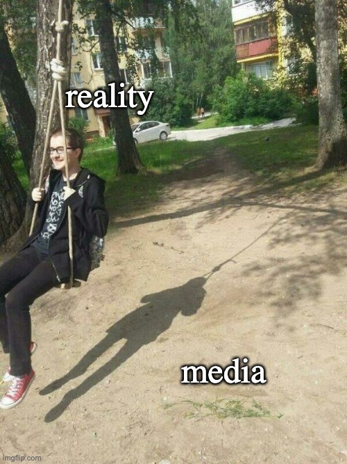 reality vs media | reality; media | image tagged in media,propaganda,public relations,psychological operation,autohoax | made w/ Imgflip meme maker