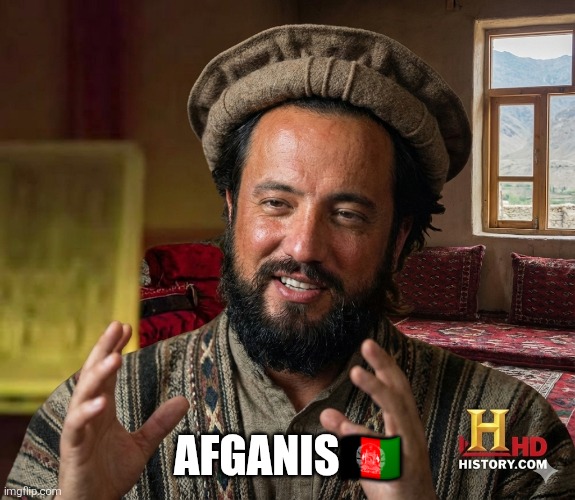 Afganis | AFGANIS🇦🇫 | image tagged in politics | made w/ Imgflip meme maker