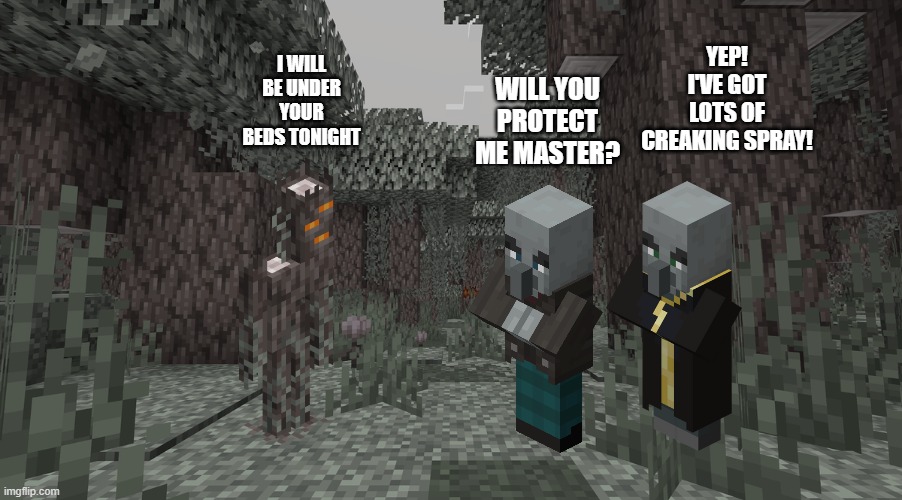 Pale Garden | WILL YOU PROTECT ME MASTER? YEP! I'VE GOT LOTS OF CREAKING SPRAY! I WILL BE UNDER YOUR BEDS TONIGHT | image tagged in pale garden,minecraft,funny | made w/ Imgflip meme maker