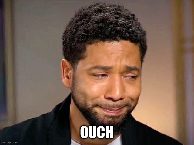 Jussie Smollet Crying | OUCH | image tagged in jussie smollet crying | made w/ Imgflip meme maker