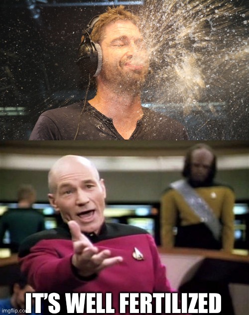 IT’S WELL FERTILIZED | image tagged in laugh spit,startrek | made w/ Imgflip meme maker