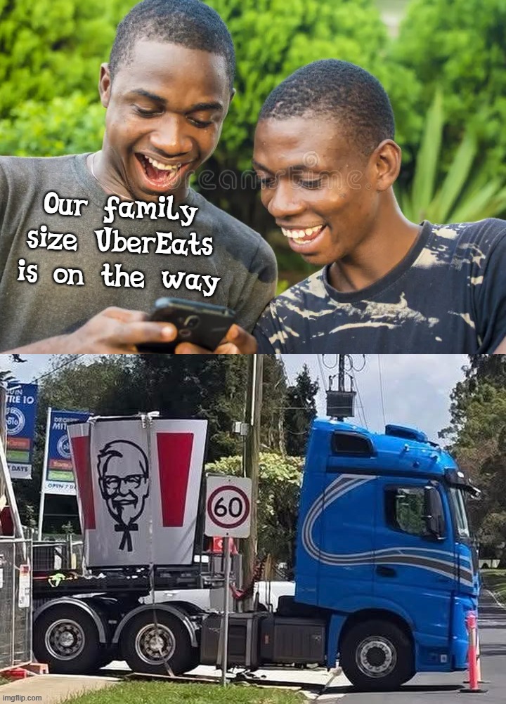 ubereats family size | Our family size UberEats is on the way | image tagged in kfc,truck,black guys,cvhicken,bucket | made w/ Imgflip meme maker