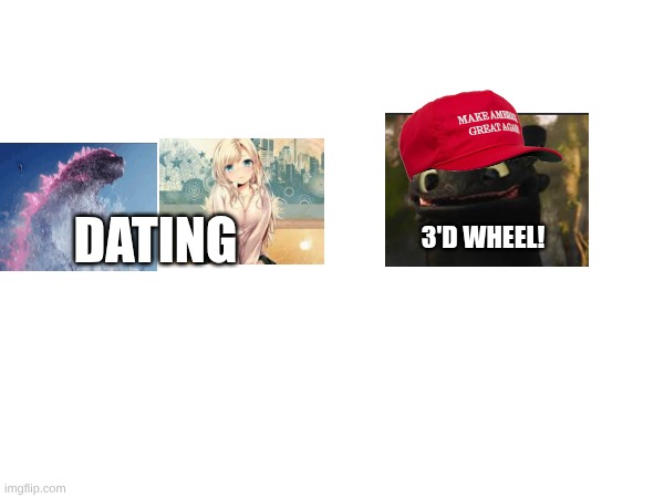 3'd wheel! | DATING; 3'D WHEEL! | image tagged in godzilla dating | made w/ Imgflip meme maker