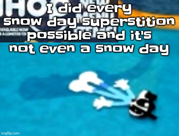 the flattening | I did every snow day superstition possible and it's not even a snow day | image tagged in the flattening | made w/ Imgflip meme maker