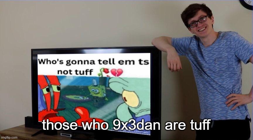 Scott not tuff | those who 9x3dan are tuff | image tagged in scott not tuff | made w/ Imgflip meme maker