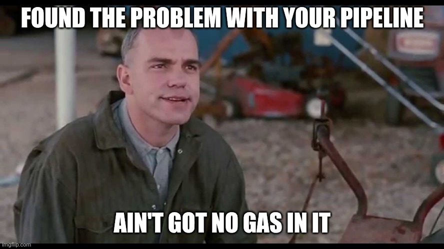 Sling Blade Karl Ain't Got No Gas In It | FOUND THE PROBLEM WITH YOUR PIPELINE AIN'T GOT NO GAS IN IT | image tagged in sling blade karl ain't got no gas in it | made w/ Imgflip meme maker