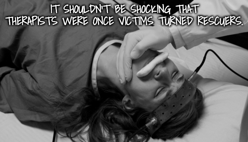 IT SHOULDN'T BE SHOCKING THAT THERAPISTS WERE ONCE VICTIMS TURNED RESCUERS. | made w/ Imgflip meme maker