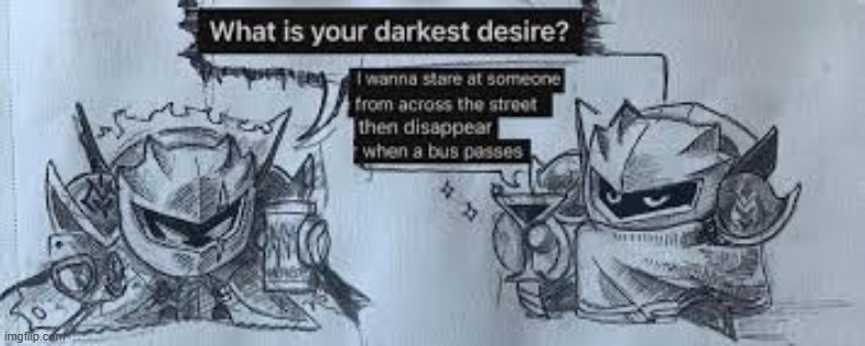 darkest desires | made w/ Imgflip meme maker
