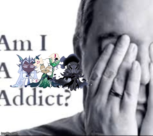 Yes. The answer is yes. (I regret nothing) | image tagged in am i a _ addict | made w/ Imgflip meme maker