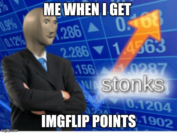 Stonks with Imageflip points | ME WHEN I GET; IMGFLIP POINTS | image tagged in stoinks | made w/ Imgflip meme maker