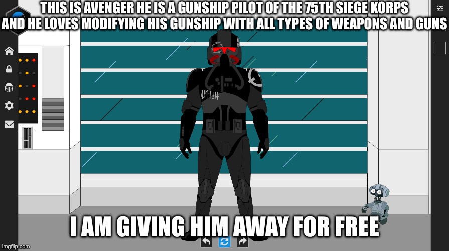 I accept custom requests as well for free. | THIS IS AVENGER HE IS A GUNSHIP PILOT OF THE 75TH SIEGE KORPS AND HE LOVES MODIFYING HIS GUNSHIP WITH ALL TYPES OF WEAPONS AND GUNS; I AM GIVING HIM AWAY FOR FREE | made w/ Imgflip meme maker
