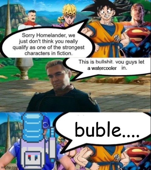 nobody can stop the water cooler | a watercooler; buble.... | image tagged in watercooler | made w/ Imgflip meme maker