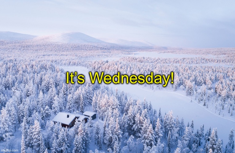 Winter | It’s Wednesday! | image tagged in winter | made w/ Imgflip meme maker