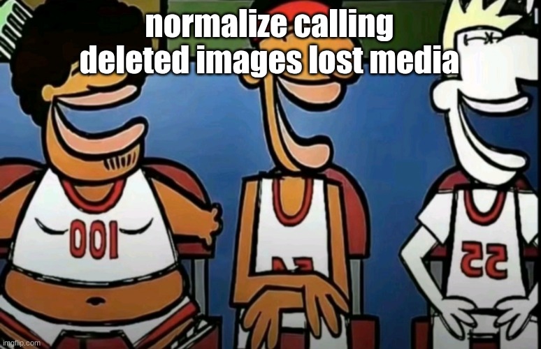 legends of Chamberlain heights | normalize calling deleted images lost media | image tagged in legends of chamberlain heights | made w/ Imgflip meme maker