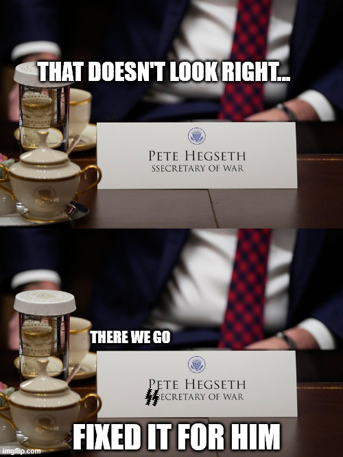 THAT DOESN'T LOOK RIGHT... THERE WE GO; FIXED IT FOR HIM | made w/ Imgflip meme maker