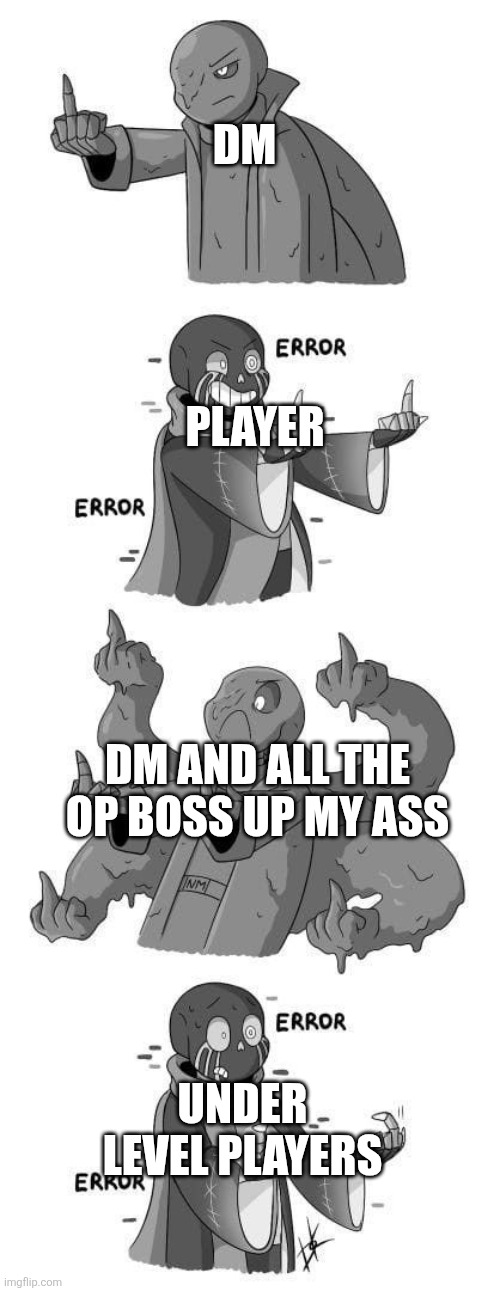DM; PLAYER; DM AND ALL THE OP BOSS UP MY ASS; UNDER LEVEL PLAYERS | made w/ Imgflip meme maker