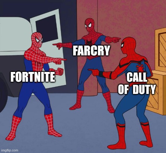 Spider Man Triple | FARCRY; FORTNITE; CALL OF  DUTY | image tagged in spider man triple | made w/ Imgflip meme maker
