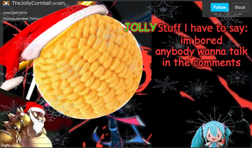 TheJollyCornball Template | im bored anybody wanna talk in the comments | image tagged in thejollycornball template | made w/ Imgflip meme maker