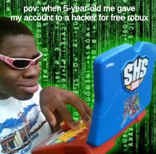 "you just won 80,000 robux!!" ahh scam | pov: when 5-year-old me gave my account to a hacker for free robux | image tagged in hacker,kids,roblox,sus | made w/ Imgflip meme maker