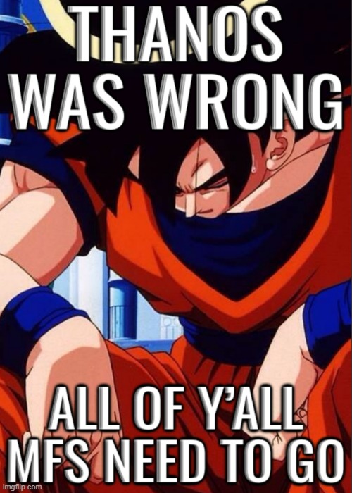 Thanos was wrong | image tagged in thanos was wrong | made w/ Imgflip meme maker