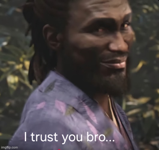 Yasuke trust | image tagged in yasuke trust | made w/ Imgflip meme maker