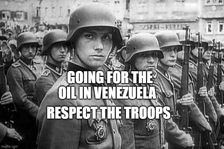 Grammar Nazi rank & file | GOING FOR THE OIL IN VENEZUELA; RESPECT THE TROOPS | image tagged in grammar nazi rank file | made w/ Imgflip meme maker