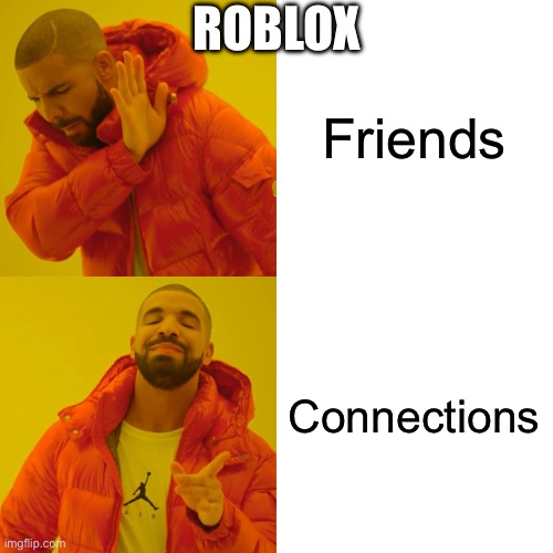 Drake Hotline Bling Meme | Friends Connections ROBLOX | image tagged in memes,drake hotline bling | made w/ Imgflip meme maker
