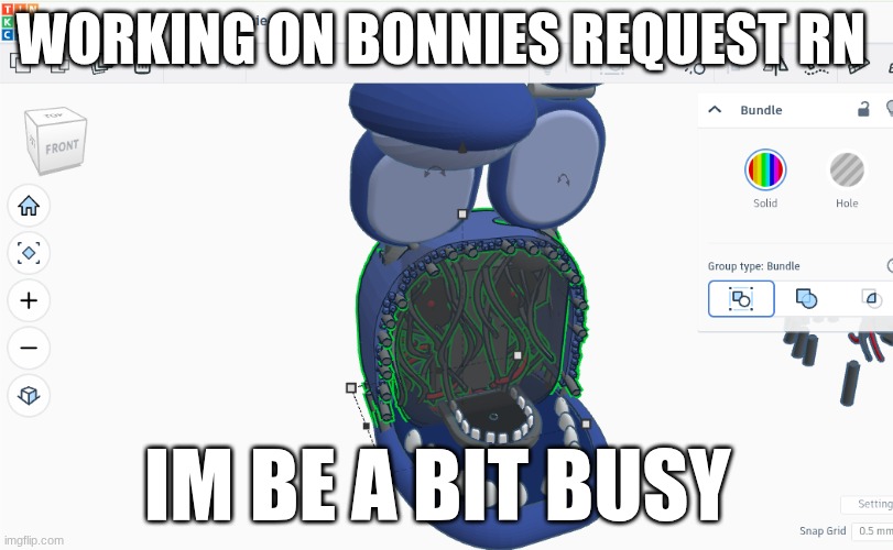 WORKING ON BONNIES REQUEST RN; IM BE A BIT BUSY | made w/ Imgflip meme maker