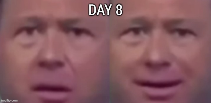 Day 8 : A bit of a disapointing day | DAY 8 | made w/ Imgflip meme maker