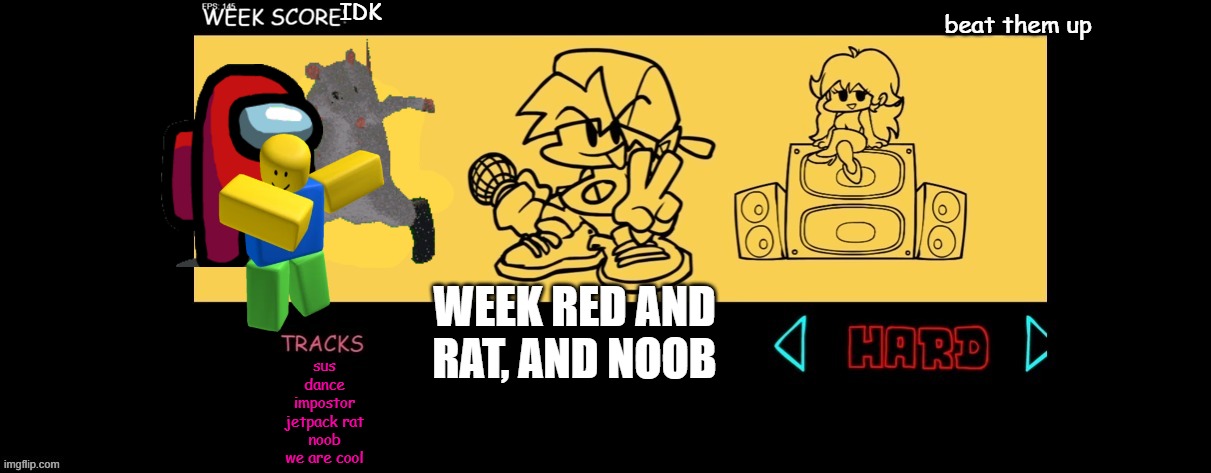 vs red rat and noob | IDK; beat them up; WEEK RED AND RAT, AND NOOB; sus
dance
impostor
jetpack rat
noob
we are cool | image tagged in fnf custom week | made w/ Imgflip meme maker