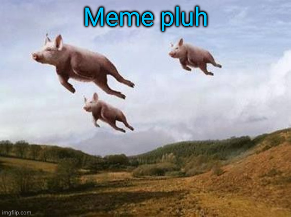 mcdonalb | Meme pluh | image tagged in pigs fly,meme plug,fun stream,funny,mcdonalds,pluh | made w/ Imgflip meme maker
