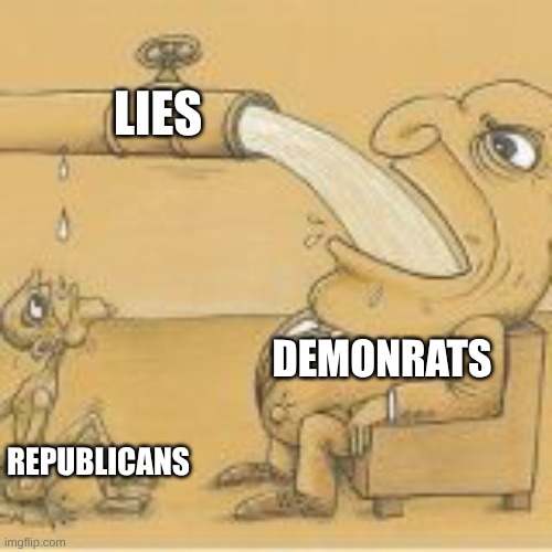 fat man drinking from pipe | LIES REPUBLICANS DEMONRATS | image tagged in fat man drinking from pipe | made w/ Imgflip meme maker