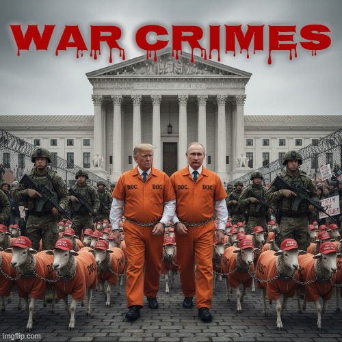 WAR CRIMES | WAR CRIMES | image tagged in war crimes,trump,putin,trumputin,maga,coup | made w/ Imgflip meme maker