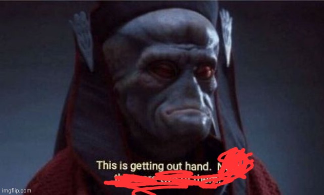 This is getting out of hand | image tagged in this is getting out of hand | made w/ Imgflip meme maker