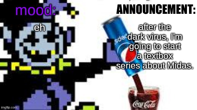 finally gonna start that crossover series I rambled about a few months ago | eh; after the dark virus, I'm going to start a textbox series about Midas. | image tagged in the_clown_around_town announcement | made w/ Imgflip meme maker