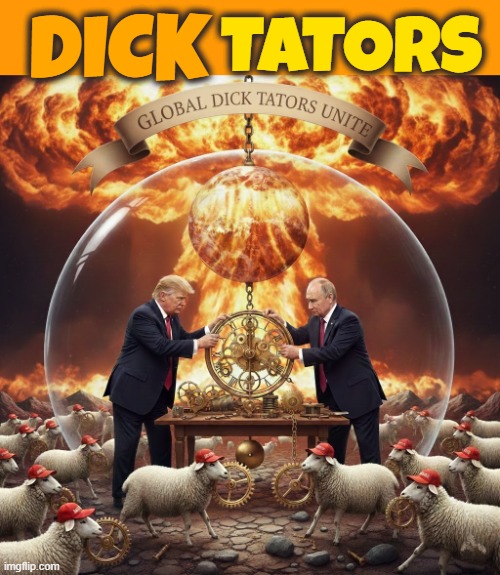 DICKTATORS | DICK; TATORS | image tagged in dicktators,dictator,trump,putin,trumputin,maga | made w/ Imgflip meme maker