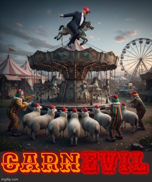CARN E VIL | CARN EVIL | image tagged in carnevil,carnival,trump,maga,circus,clown | made w/ Imgflip meme maker