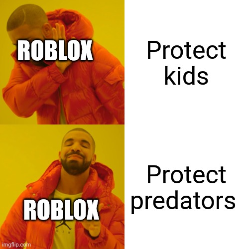Drake Hotline Bling | Protect kids; ROBLOX; Protect predators; ROBLOX | image tagged in memes,drake hotline bling | made w/ Imgflip meme maker
