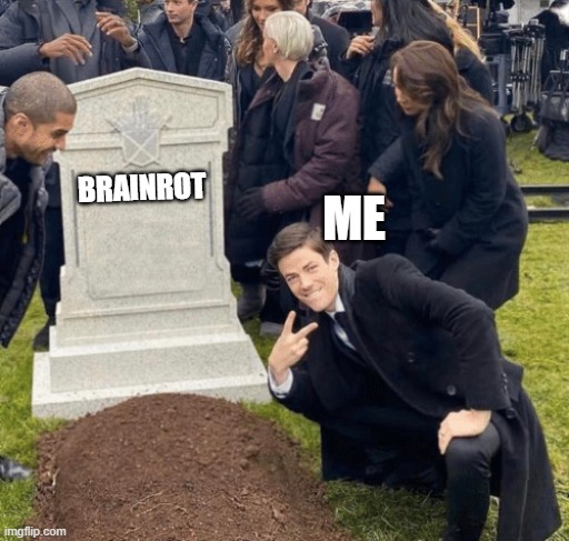 Grant Gustin over grave | ME; BRAINROT | image tagged in grant gustin over grave | made w/ Imgflip meme maker